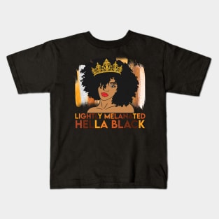 Lightly Melanated, Hella Balck, Black queen, Black Girl Magic Kids T-Shirt